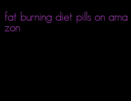 fat burning diet pills on amazon