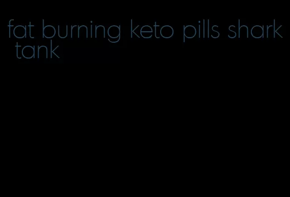 fat burning keto pills shark tank