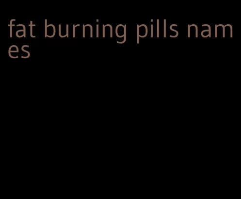 fat burning pills names