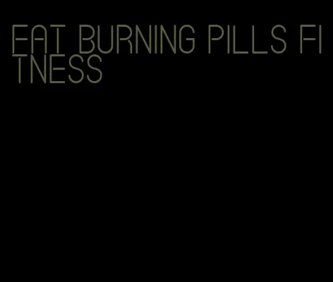 fat burning pills fitness