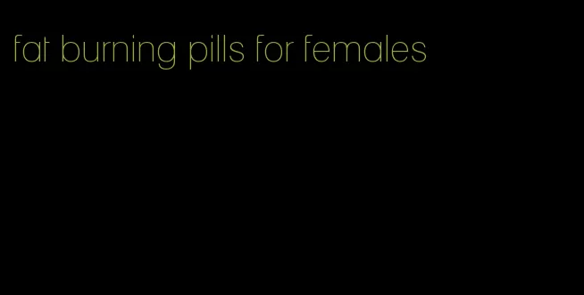 fat burning pills for females