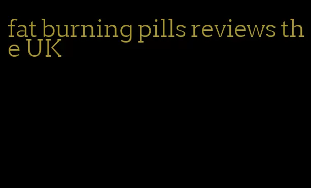 fat burning pills reviews the UK