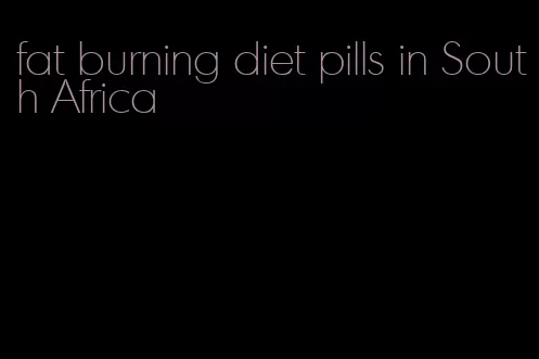 fat burning diet pills in South Africa