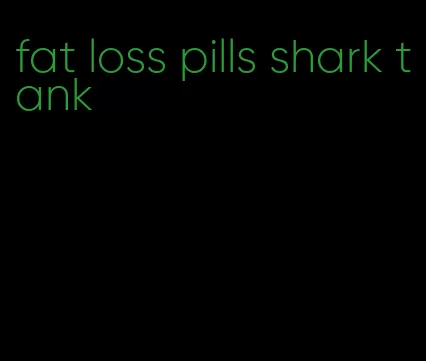 fat loss pills shark tank