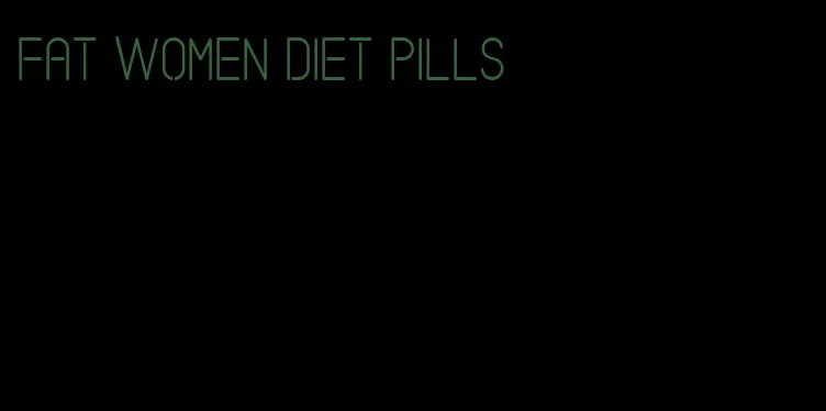 fat women diet pills