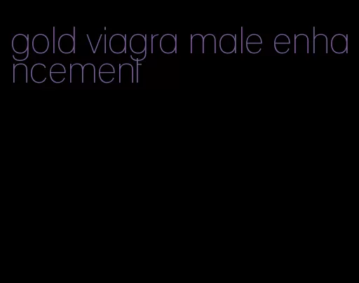 gold viagra male enhancement