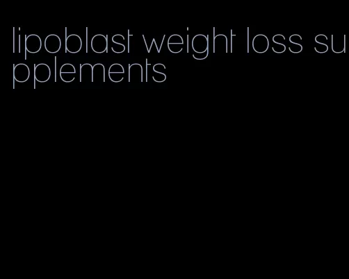 lipoblast weight loss supplements