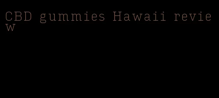 CBD gummies Hawaii review