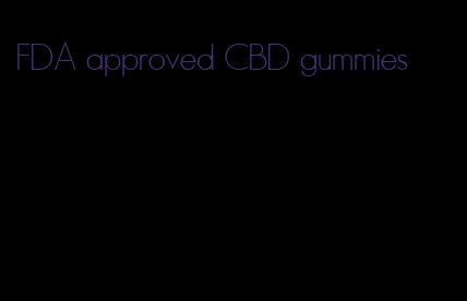 FDA approved CBD gummies