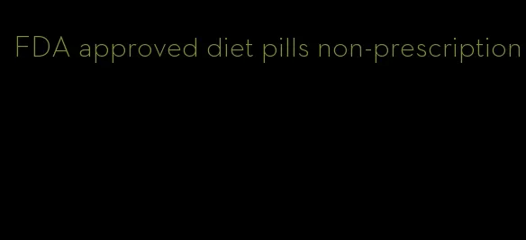 FDA approved diet pills non-prescription