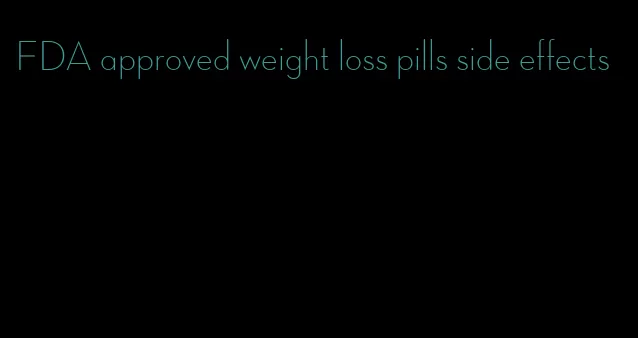 FDA approved weight loss pills side effects