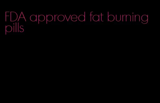 FDA approved fat burning pills