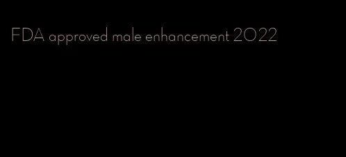 FDA approved male enhancement 2022