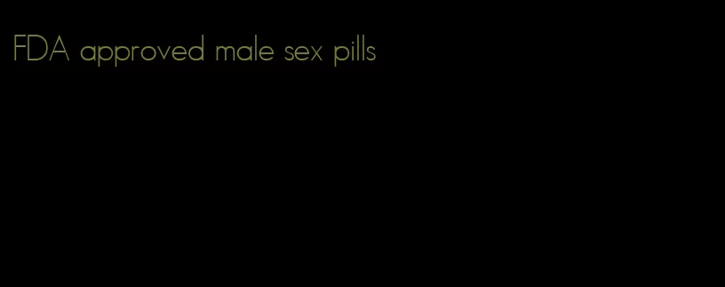 FDA approved male sex pills