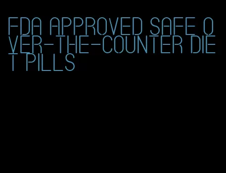 FDA approved safe over-the-counter diet pills