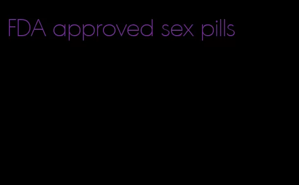 FDA approved sex pills