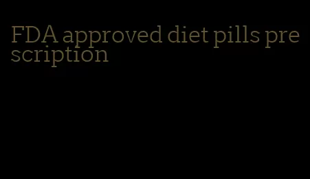 FDA approved diet pills prescription