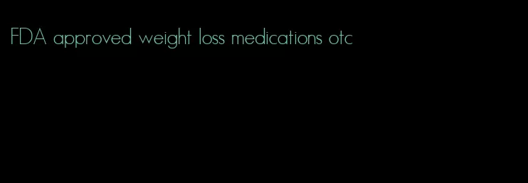 FDA approved weight loss medications otc