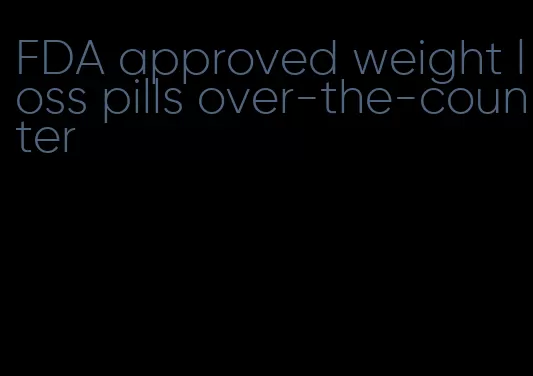 FDA approved weight loss pills over-the-counter