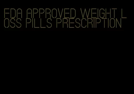 FDA approved weight loss pills prescription