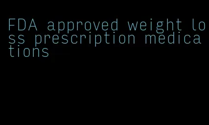 FDA approved weight loss prescription medications