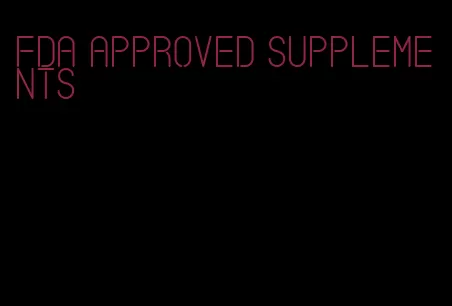 FDA approved supplements