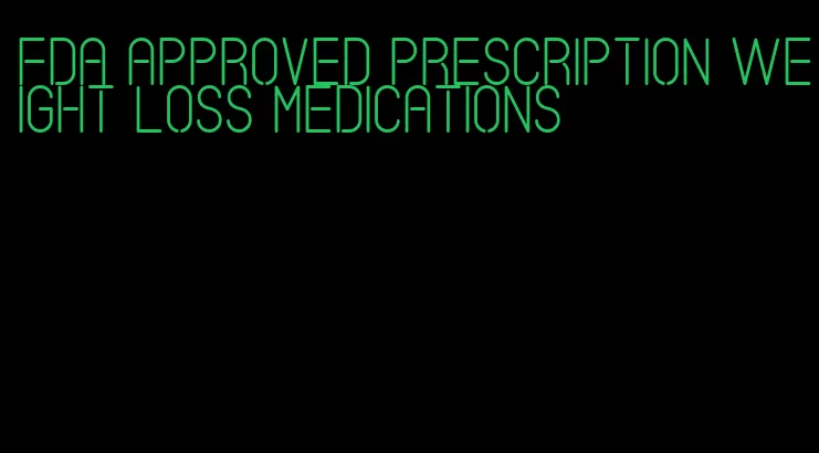 FDA approved prescription weight loss medications