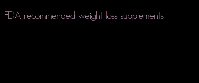 FDA recommended weight loss supplements