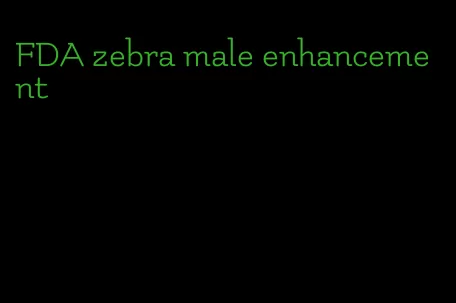 FDA zebra male enhancement