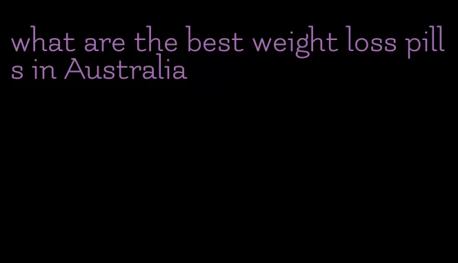 what are the best weight loss pills in Australia