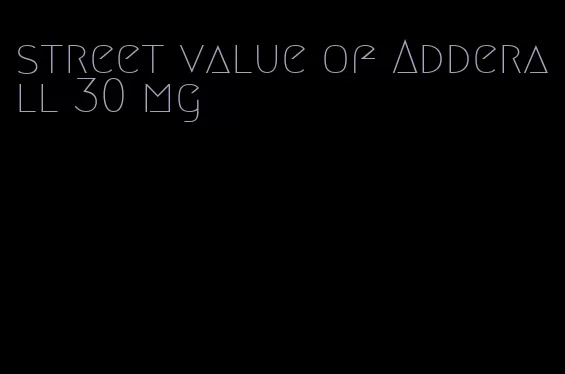 street value of Adderall 30 mg