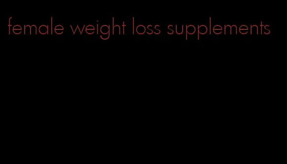 female weight loss supplements