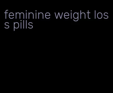 feminine weight loss pills