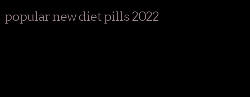 popular new diet pills 2022