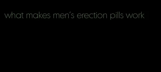 what makes men's erection pills work