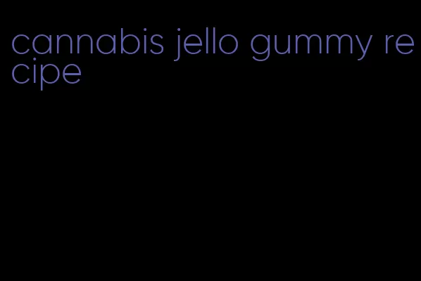 cannabis jello gummy recipe