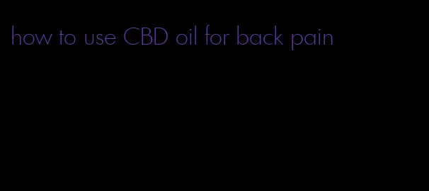 how to use CBD oil for back pain