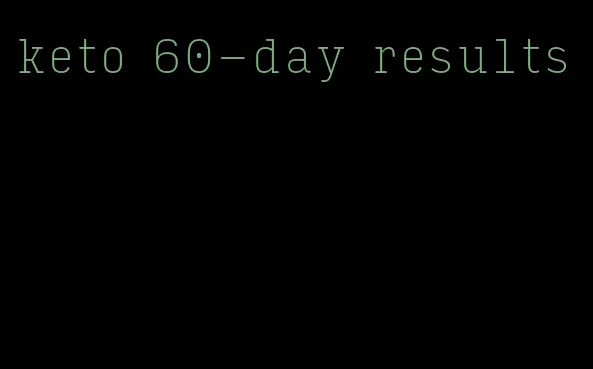 keto 60-day results