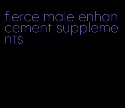 fierce male enhancement supplements