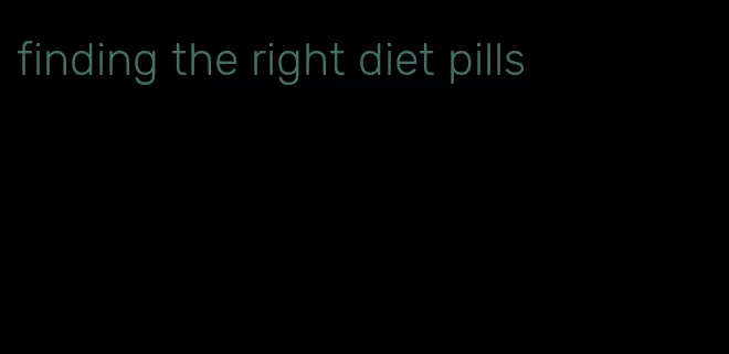 finding the right diet pills