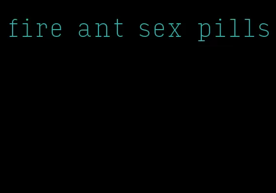 fire ant sex pills