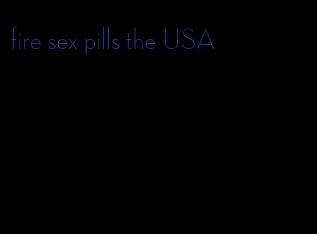 fire sex pills the USA