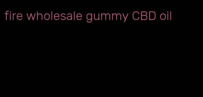 fire wholesale gummy CBD oil