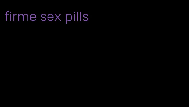 firme sex pills