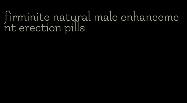 firminite natural male enhancement erection pills