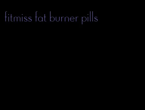 fitmiss fat burner pills