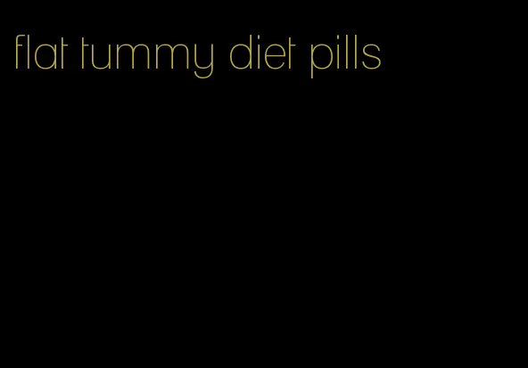 flat tummy diet pills