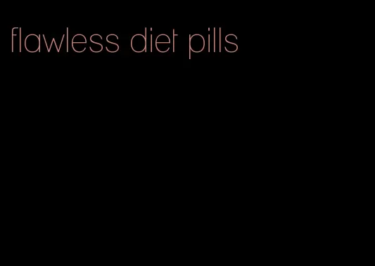 flawless diet pills