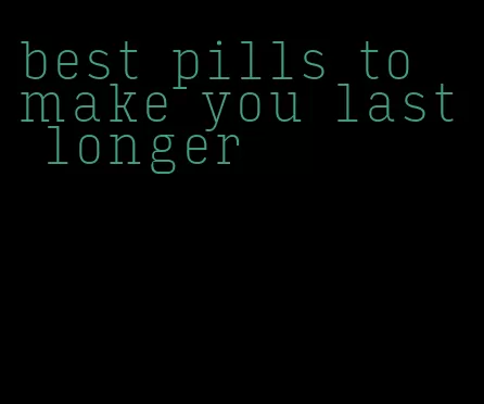 best pills to make you last longer