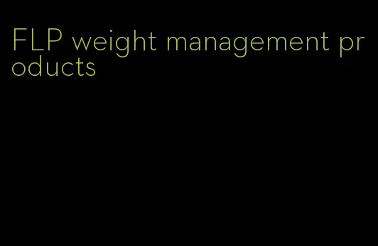 FLP weight management products